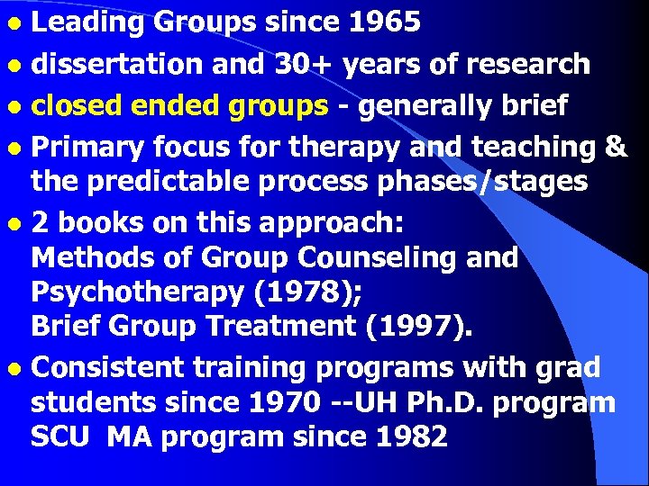 Leading Groups since 1965 l dissertation and 30+ years of research l closed ended