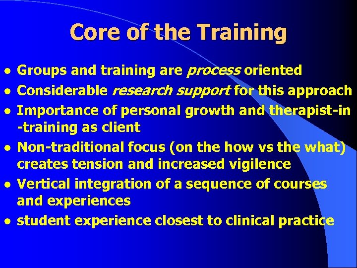 Core of the Training l l l Groups and training are process oriented Considerable