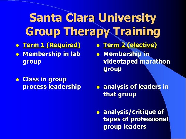 Santa Clara University Group Therapy Training l l l Term 1 (Required) Membership in