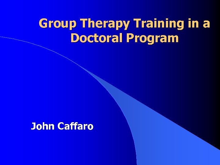 Group Therapy Training in a Doctoral Program John Caffaro 