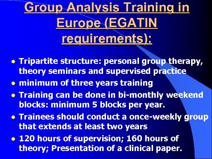 Group Analysis Training in Europe (EGATIN requirements): l l l Tripartite structure: personal group