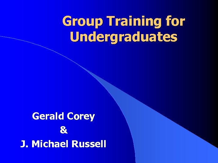 Group Training for Undergraduates Gerald Corey & J. Michael Russell 
