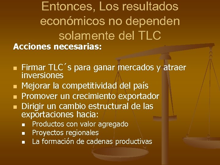 Entonces, Los resultados económicos no dependen solamente del TLC Acciones necesarias: n n Firmar