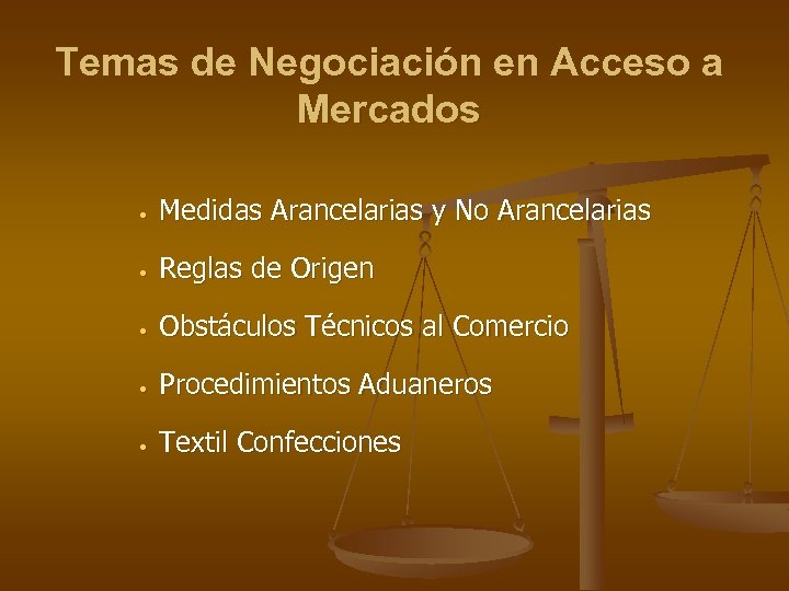 Temas de Negociación en Acceso a Mercados • Medidas Arancelarias y No Arancelarias •