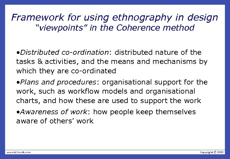 Framework for using ethnography in design “viewpoints” in the Coherence method • Distributed co-ordination: