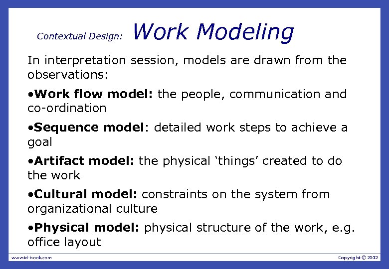 Contextual Design: Work Modeling In interpretation session, models are drawn from the observations: •