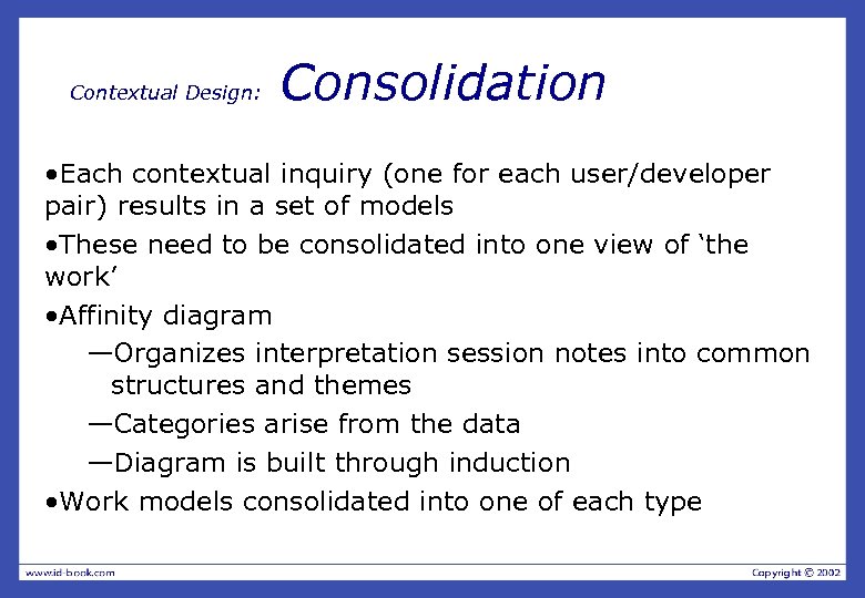 Contextual Design: Consolidation • Each contextual inquiry (one for each user/developer pair) results in