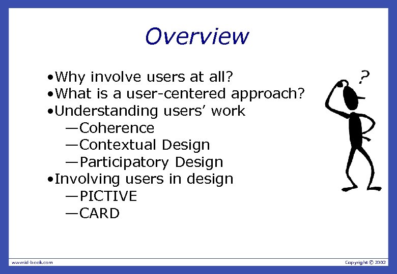 Overview • Why involve users at all? • What is a user-centered approach? •