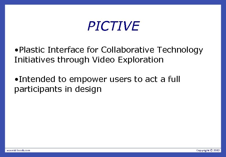 PICTIVE • Plastic Interface for Collaborative Technology Initiatives through Video Exploration • Intended to