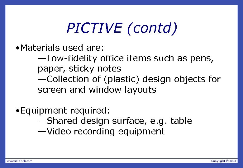 PICTIVE (contd) • Materials used are: —Low-fidelity office items such as pens, paper, sticky