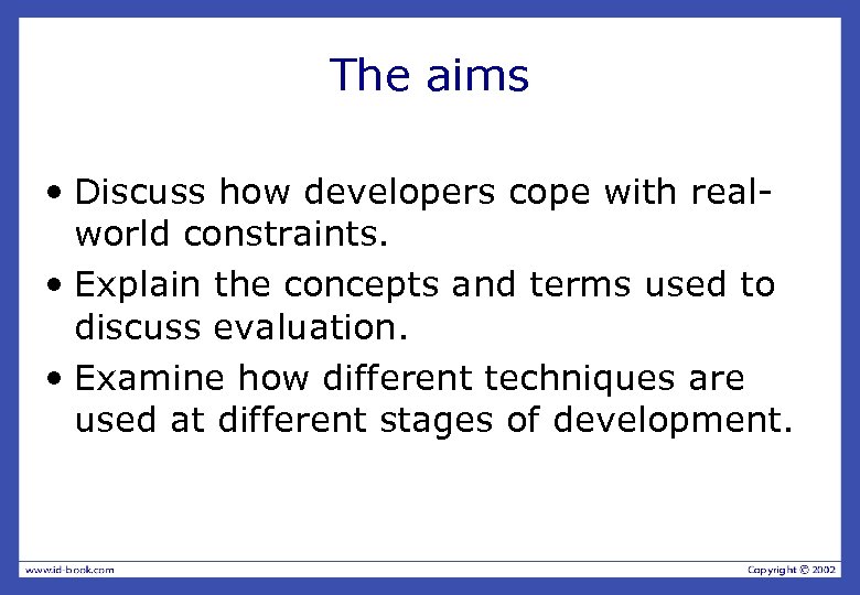 The aims • Discuss how developers cope with realworld constraints. • Explain the concepts