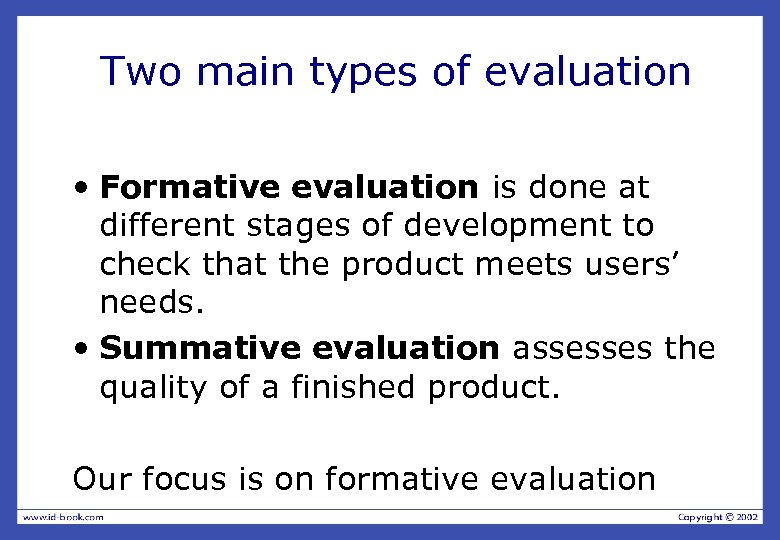 Two main types of evaluation • Formative evaluation is done at different stages of