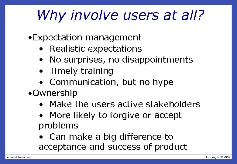 Why involve users at all? • Expectation management • Realistic expectations • No surprises,