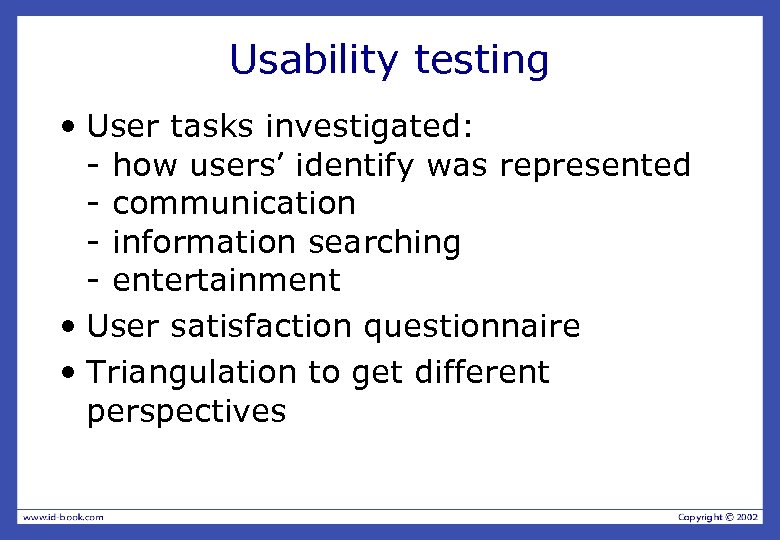 Usability testing • User tasks investigated: - how users’ identify was represented - communication