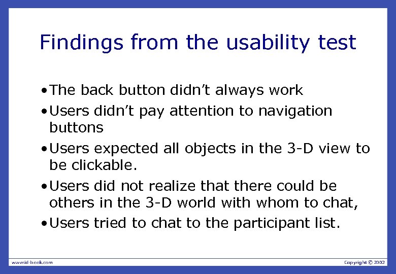 Findings from the usability test • The back button didn’t always work • Users