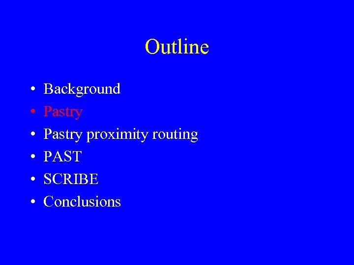 Outline • • • Background Pastry proximity routing PAST SCRIBE Conclusions 