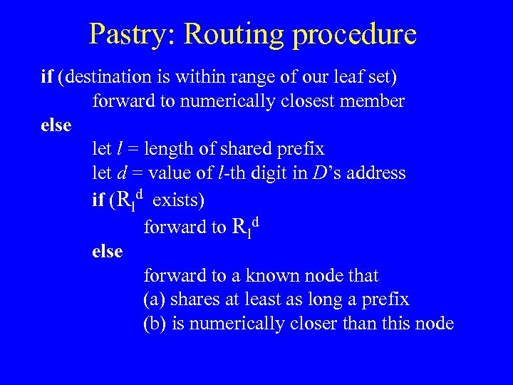 Pastry: Routing procedure if (destination is within range of our leaf set) forward to