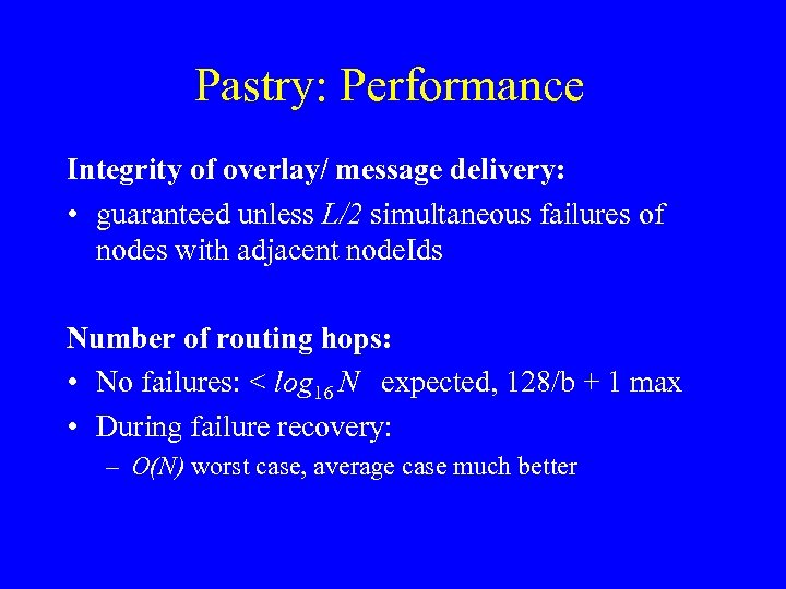 Pastry: Performance Integrity of overlay/ message delivery: • guaranteed unless L/2 simultaneous failures of