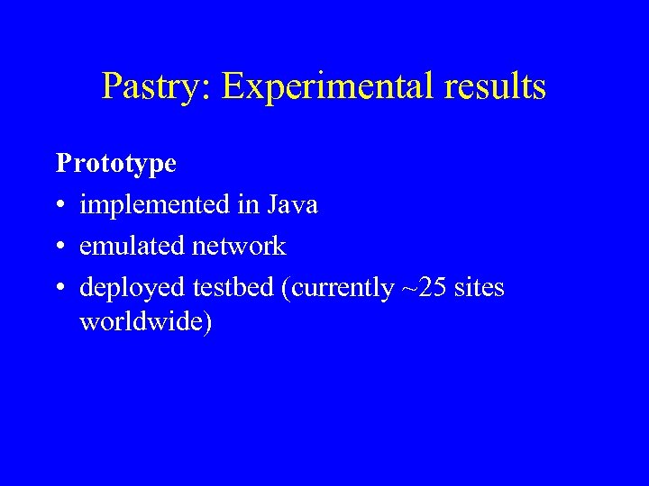 Pastry: Experimental results Prototype • implemented in Java • emulated network • deployed testbed