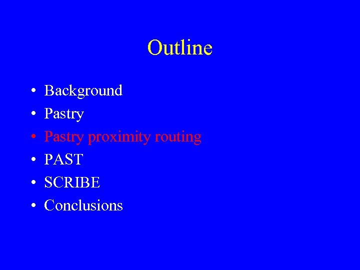 Outline • • • Background Pastry proximity routing PAST SCRIBE Conclusions 