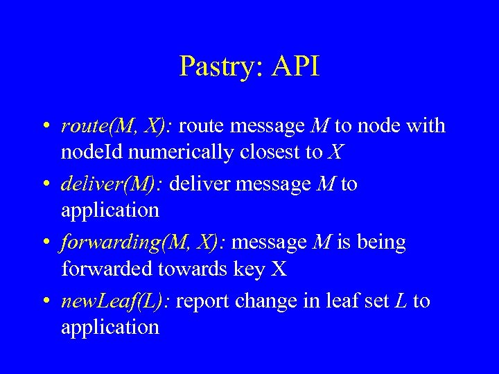 Pastry: API • route(M, X): route message M to node with node. Id numerically
