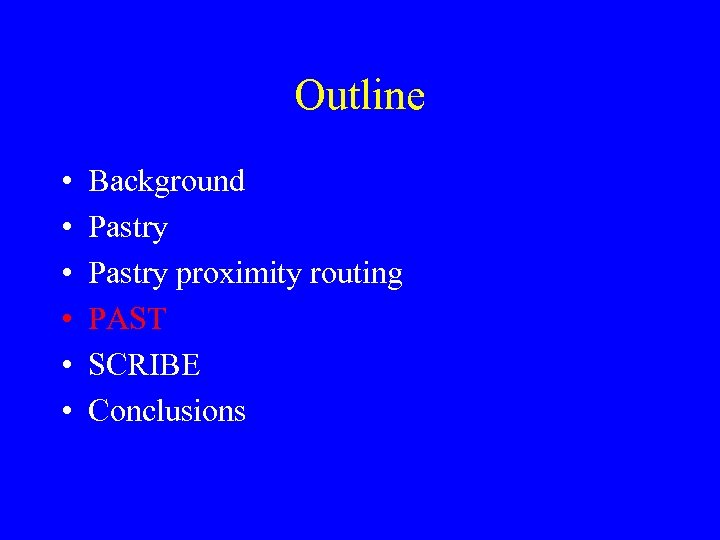 Outline • • • Background Pastry proximity routing PAST SCRIBE Conclusions 