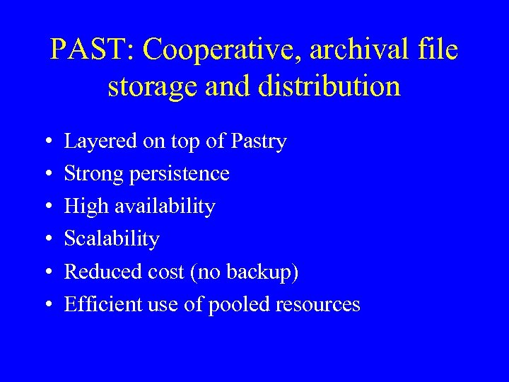 PAST: Cooperative, archival file storage and distribution • • • Layered on top of
