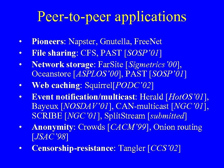 Peer-to-peer applications • • Pioneers: Napster, Gnutella, Free. Net File sharing: CFS, PAST [SOSP’