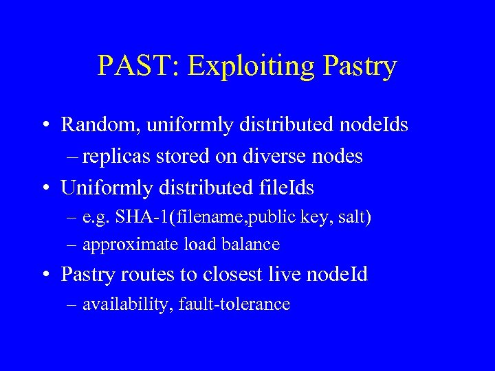 PAST: Exploiting Pastry • Random, uniformly distributed node. Ids – replicas stored on diverse