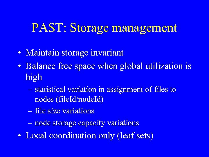PAST: Storage management • Maintain storage invariant • Balance free space when global utilization