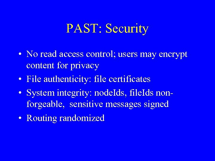 PAST: Security • No read access control; users may encrypt content for privacy •