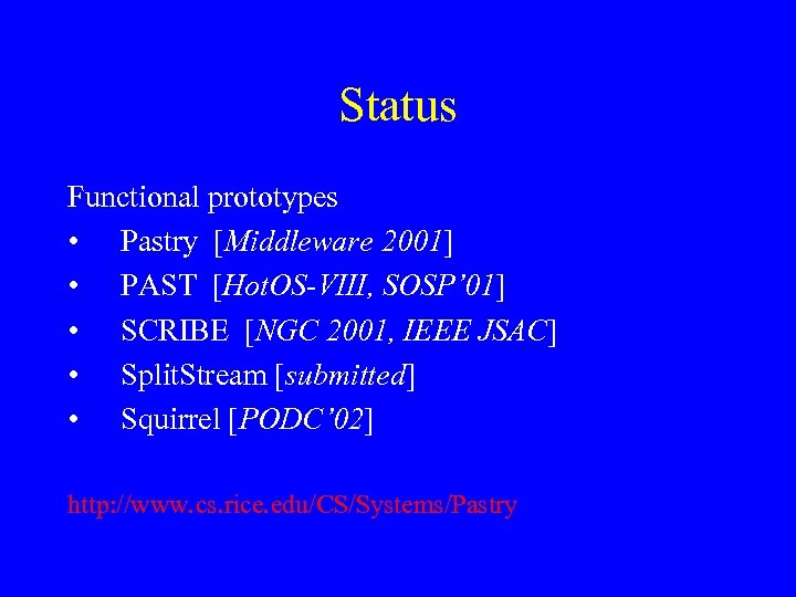 Status Functional prototypes • Pastry [Middleware 2001] • PAST [Hot. OS-VIII, SOSP’ 01] •