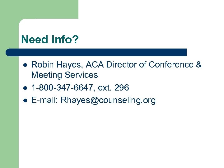Need info? l l l Robin Hayes, ACA Director of Conference & Meeting Services