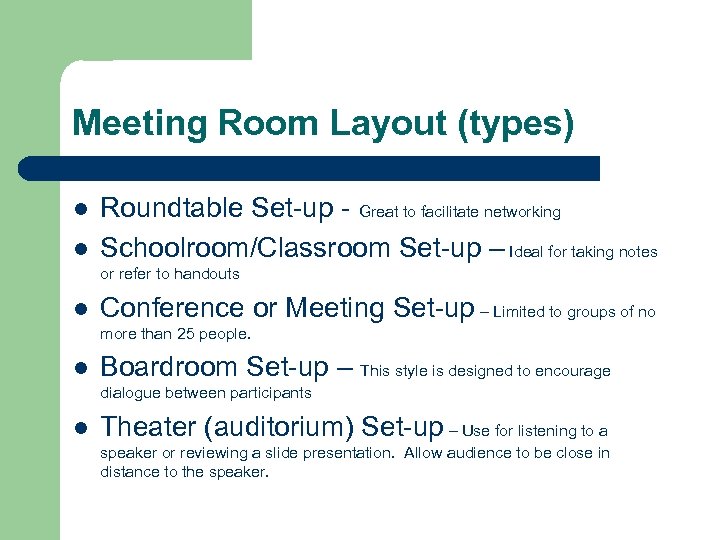 Meeting Room Layout (types) l l Roundtable Set-up - Great to facilitate networking Schoolroom/Classroom