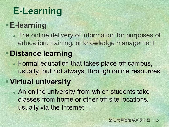 E-Learning § E-learning l The online delivery of information for purposes of education, training,