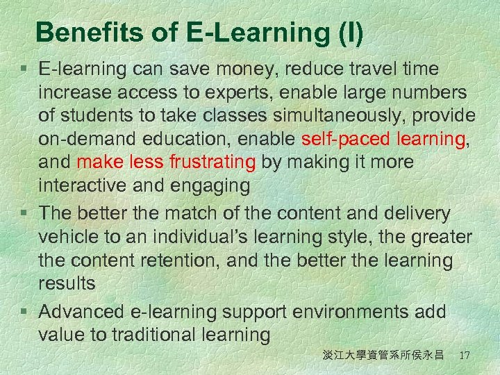 Benefits of E-Learning (I) § E-learning can save money, reduce travel time increase access