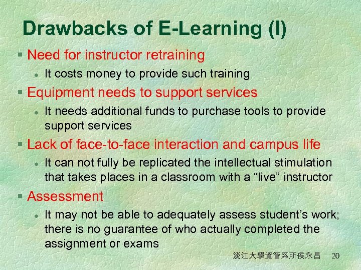 Drawbacks of E-Learning (I) § Need for instructor retraining l It costs money to