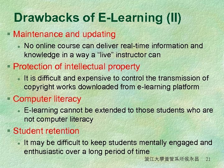 Drawbacks of E-Learning (II) § Maintenance and updating l No online course can deliver