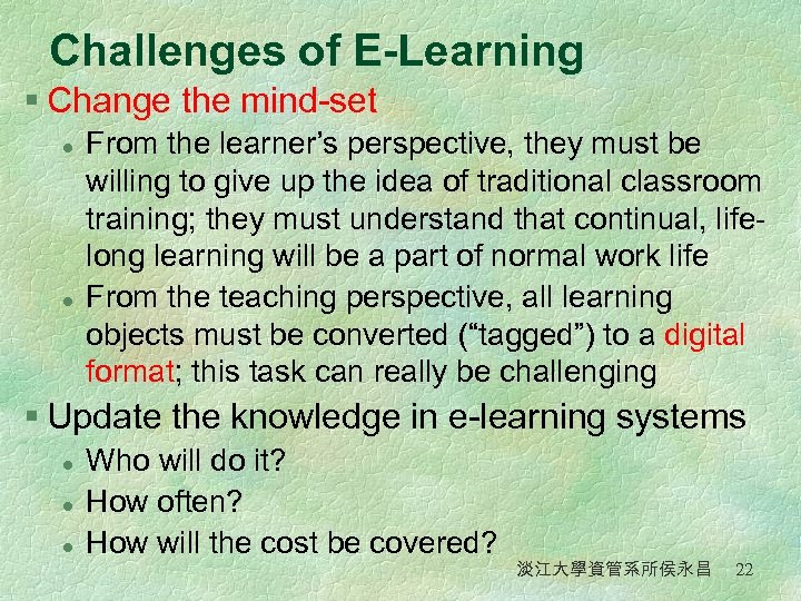 Challenges of E-Learning § Change the mind-set l l From the learner’s perspective, they