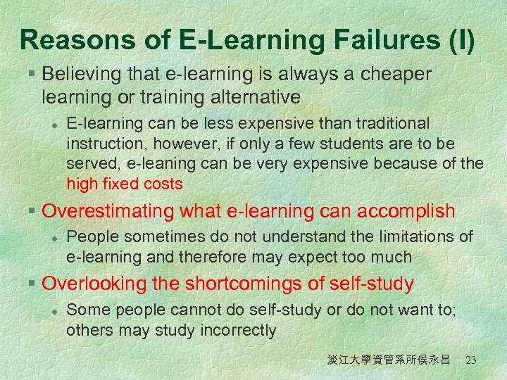 Reasons of E-Learning Failures (I) § Believing that e-learning is always a cheaper learning
