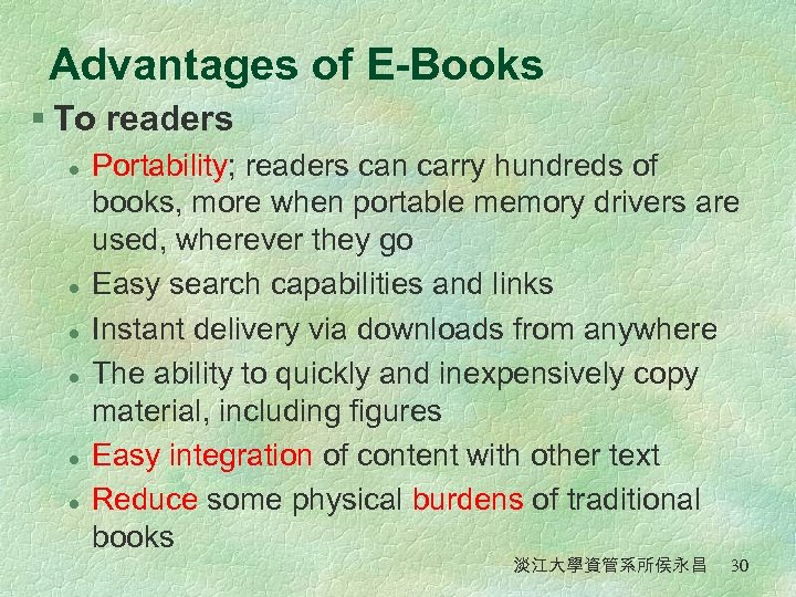 Advantages of E-Books § To readers l l l Portability; readers can carry hundreds