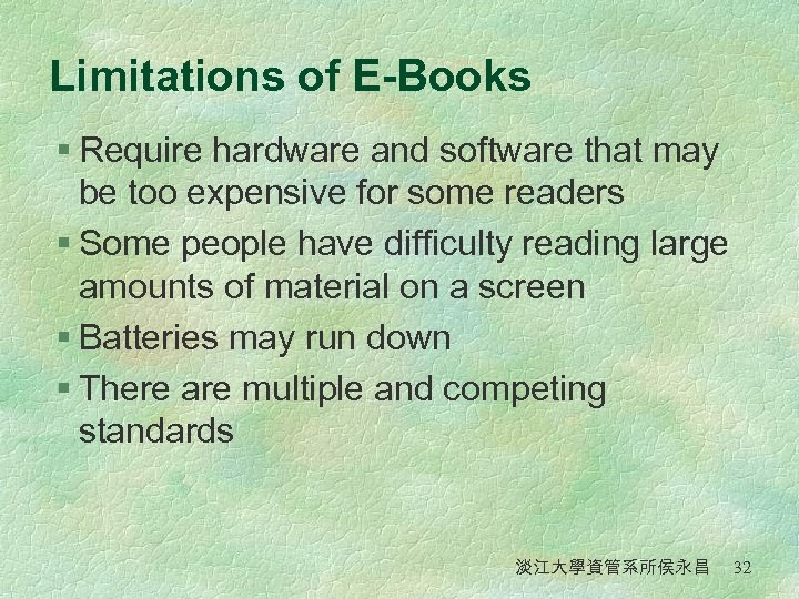 Limitations of E-Books § Require hardware and software that may be too expensive for
