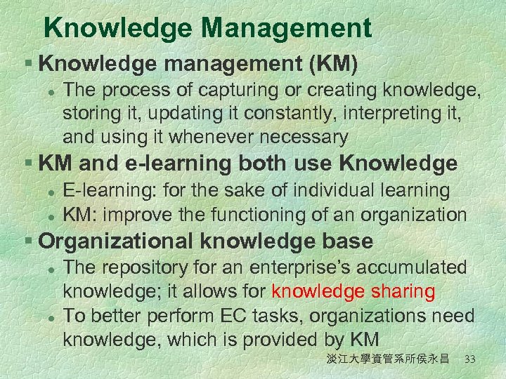 Knowledge Management § Knowledge management (KM) l The process of capturing or creating knowledge,