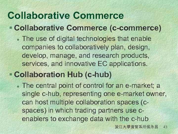 Collaborative Commerce § Collaborative Commerce (c-commerce) l The use of digital technologies that enable