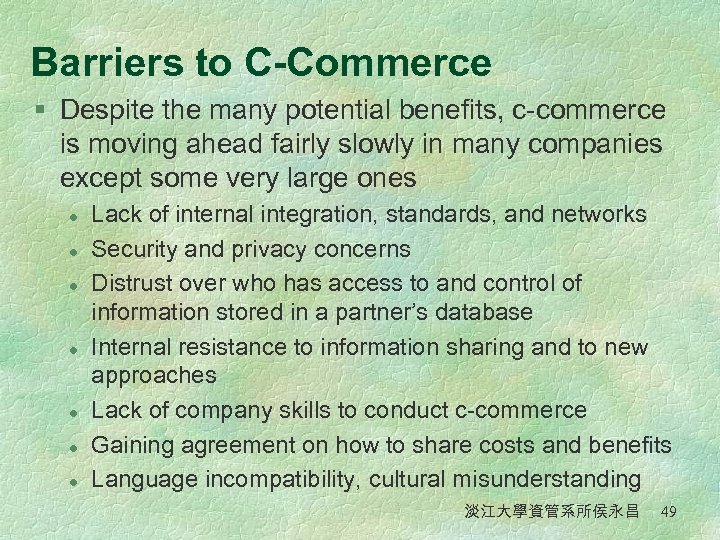 Barriers to C-Commerce § Despite the many potential benefits, c-commerce is moving ahead fairly