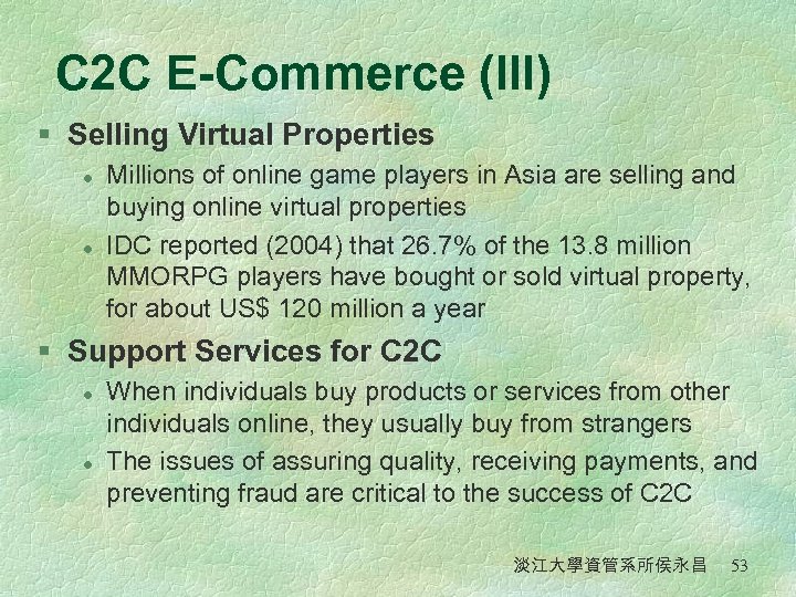 C 2 C E-Commerce (III) § Selling Virtual Properties l l Millions of online