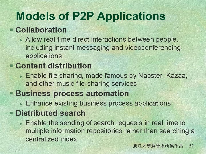 Models of P 2 P Applications § Collaboration l Allow real-time direct interactions between