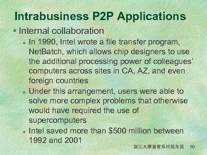 Intrabusiness P 2 P Applications § Internal collaboration l l l In 1990, Intel
