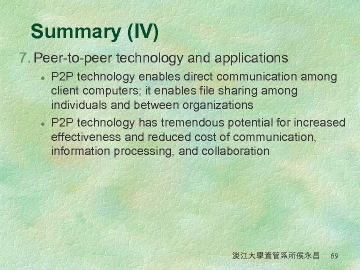 Summary (IV) 7. Peer-to-peer technology and applications l l P 2 P technology enables