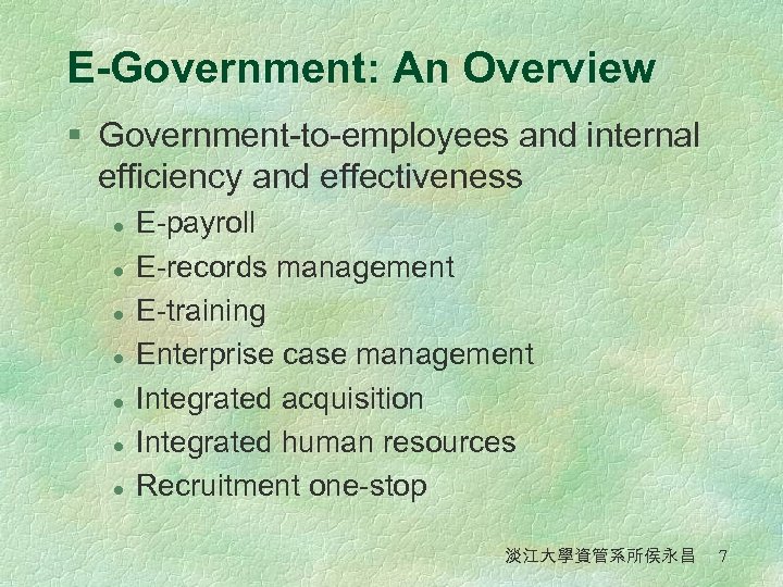 E-Government: An Overview § Government-to-employees and internal efficiency and effectiveness l l l l